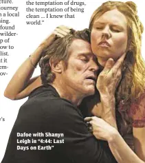  ??  ?? Dafoe with Shanyn Leigh in “4:44: Last Days on Earth”
