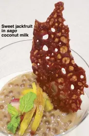  ??  ?? Sweet jackfruit in sago coconut milk