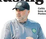  ?? ?? Celtic boss Ange Postecoglo­u