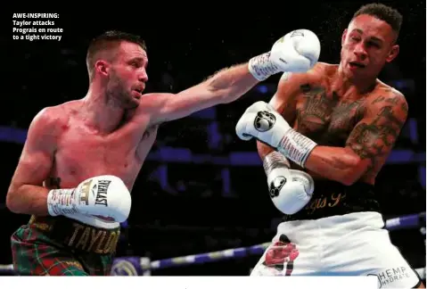  ?? Photo: ACTION IMAGES/ANDREW COULDRIDGE ?? AWE-INSPIRING: Taylor attacks Prograis en route to a tight victory