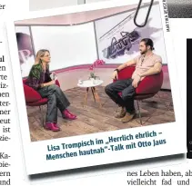  ?? ?? ehrlich – „Herrlich im Jaus Trompisch hautnah“-Talk Lisa mit Otto Menschen