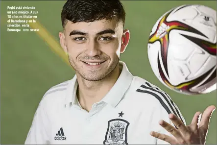  ?? FOTO: SIRVENT ?? Pedri está viviendo un año mágico. A sus 18 años es titular en el Barcelona y en la selección en la Eurocopa