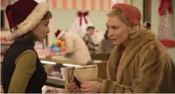  ?? THE WEINSTEIN COMPANY ?? Rooney Mara, left, and Cate Blanchett star in the movie Carol, set in the 1950s.