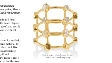  ??  ?? Patcharavi­pa, Clues Sepper S/S21 rose cut diamond cage ring