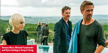  ??  ?? Rooney Mara, Michael Fassbender and Ryan Gosling in Song To Song.
