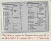  ?? ?? This electoral register for Swansea dates from 1919 and is included in the new collection on Findmypast