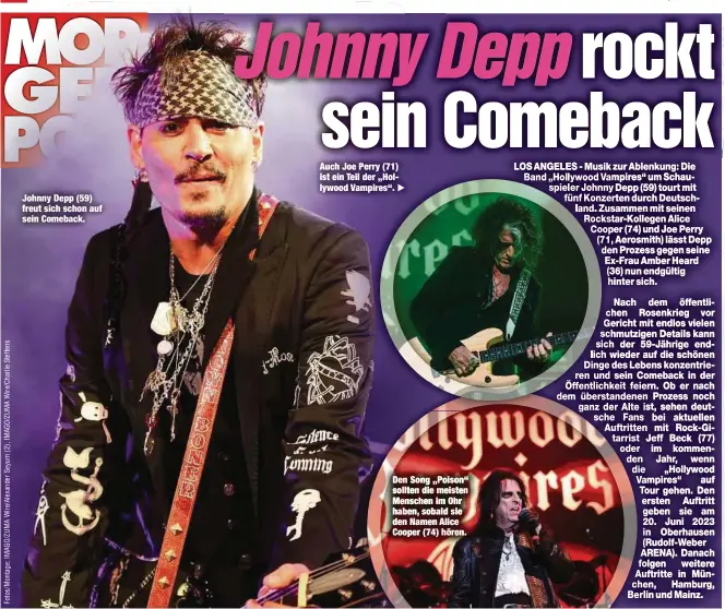  ?? ?? Johnny Depp (59) freut sich schon auf sein Comeback.
Auch Joe Perry (71) ist ein Teil der „Hollywood Vampires“.
Den Song „Poison“sollten die meisten Menschen im Ohr haben, sobald sie den Namen Alice Cooper (74) hören.