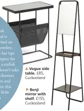 ??  ?? Vogue side table, £85, Cuckooland
Benji mirror with shelf, £155, Cuckooland