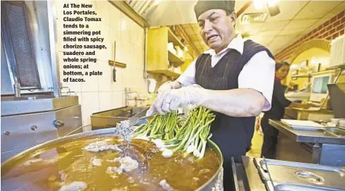  ??  ?? At The New Los Portales, Claudio Tomax tends to a simmering pot filled with spicy chorizo sausage, suadero and whole spring onions; at bottom, a plate of tacos.