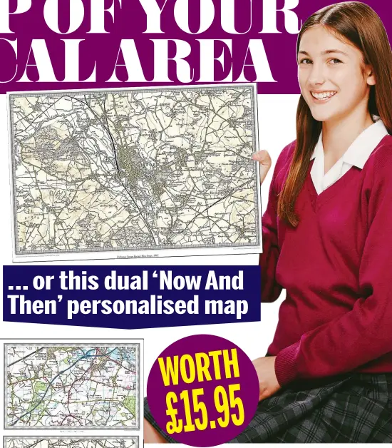  ??  ?? Top: An example of the historical postcode map, printed on highqualit­y silk paper. Left: The dual Now & Then maps showing how your area has changed over the past century WORTH £15.95