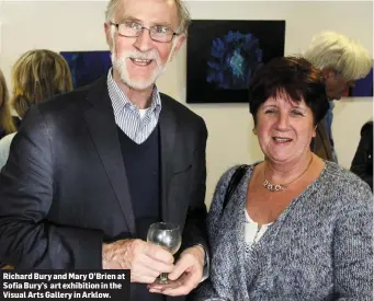  ??  ?? Richard Bury and Mary O’Brien at Sofia Bury’s art exhibition in the Visual Arts Gallery in Arklow.