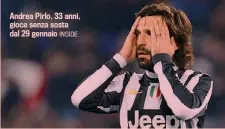  ??  ?? Andrea Pirlo, 33 anni, gioca senza sosta dal 29 gennaio