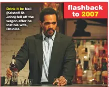  ??  ?? Drink It In: Neil (Kristoff St. John) fell off the wagon after he lost his wife, Drucilla.