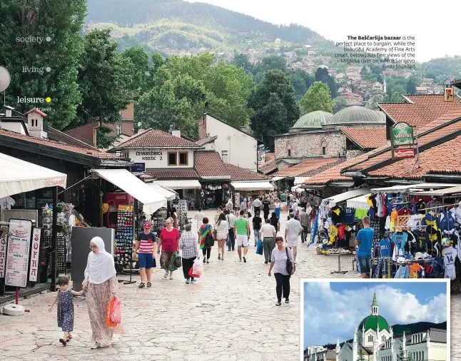  ??  ?? travel
The Baščaršija bazaar is the perfect place to bargain, while the
beautiful Academy of Fine Arts (inset, below) has fine views of the Miljacka river on which Sarajevo
was founded