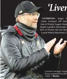  ?? — Reuters ?? Liverpool manager Juergen Klopp applauds fans after the match.