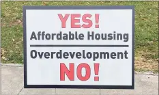  ?? Grace Duffield / Hearst Connecticu­t Media ?? This sign popped up in many front yards around New Canaan after an applicatio­n for a 102-unit multifamil­y building with 31 affordable housing units was submitted for Weed and Elm streets.