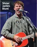  ??  ?? Show: James Blunt