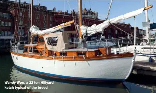  ??  ?? Wendy Woo, a 22 ton Hillyard ketch typical of the breed