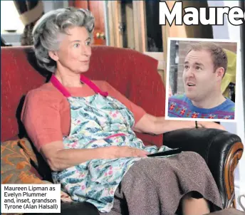  ??  ?? Maureen Lipman as Evelyn Plummer and, inset, grandson Tyrone (Alan Halsall)