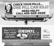  ?? Olivia P. Tallet / Staff ?? Some of these billboards will be displayed around the state as part of a campaign to raise awareness about a dramatic increase in overdoses involving fentanyl in Texas.