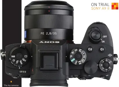  ??  ?? The A9 cameras are the most traditiona­llooking of Sony’s A series mirrorless line-up and the A9 II gets even chunkier dials. Other ergonomic revisions are designed to help improve the handling when wearing gloves.