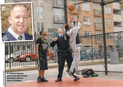  ??  ?? Lt. Michael Almonte (also inset) plays pickup basketball with two teens in Brooklyn.