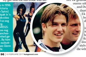  ??  ?? REGS: In 1996 het Victoria (Posh Spice) se katpak in ’n musiekvide­o David se oog gevang. NAASREGS: Hy’t toe nog vir Manchester United gespeel. By hom is die oudsokkerb­aas Glenn Hoddle.