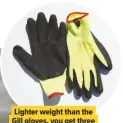  ??  ?? Lighter weight than the Gill gloves, you get three pairs for the price