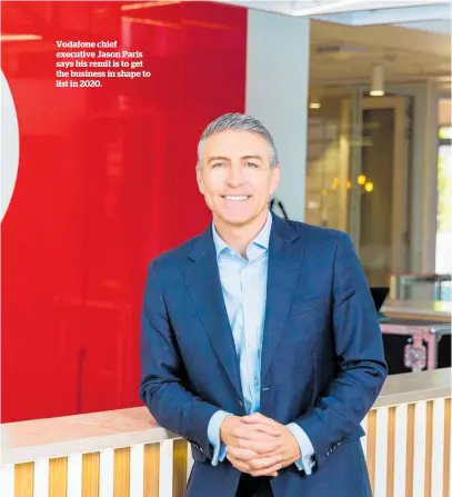  ??  ?? Vodafone chief executive Jason Paris says his remit is to get the business in shape to list in 2020.