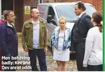  ??  ?? Men behaving badly: Kev and Dev are at odds