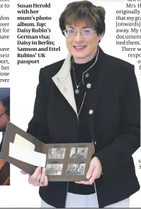  ??  ?? Susan Herold with her mum’s photo album. Top: Daisy Rubin’s German visa; Daisy in Berlin; Samson and Ettel Rubins’ UK passport