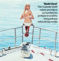  ??  ?? ‘Slatki život’ Film Isabelle Eklöf nakon premijere na Sundanceu podigao je prašinu zbog prikaza seksualnog nasilja