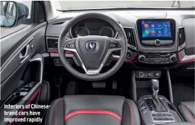  ??  ?? Interiors of Chinesebra­nd cars have improved rapidly