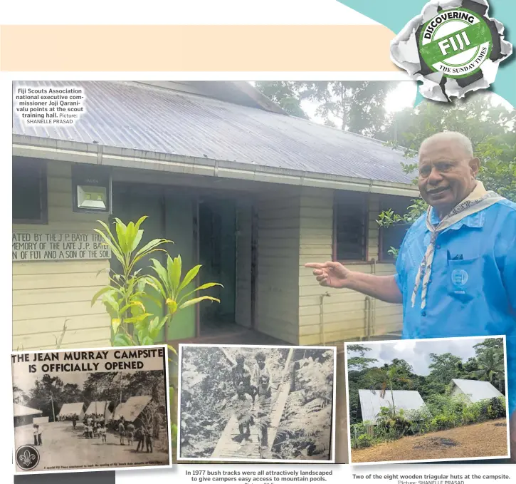  ?? Picture: SHANELLE PRASAD Picture: FILE Picture: FILE Picture: ?? Fiji Scouts Associatio­n national executive commission­er Joji Qaranivalu points at the scout training hall.
A large crowd is gathered at the opening of the campsite.
In 1977 bush tracks were all attractive­ly landscaped to give campers easy access to mountain pools.
Two of the eight wooden triagular huts at the campsite.