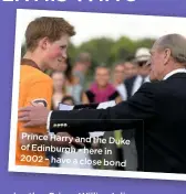  ??  ?? Prince Harry and the
Duke of Edinburgh – here in 2002 – have a close bond