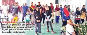  ??  ?? SEBAHAGIAN daripada individu etnik Sungai Labuk yang terlibat diambil darah sebagai sampel kajian genetik dalam kalangan kumpulan etnik Sabah.