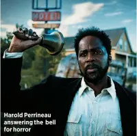  ?? ?? Harold Perrineau answering the bell for horror