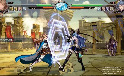  ??  ?? Katalina’s unique skill is a special block that she can attack through in order to counter. Watch out for it!