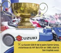  ??  ?? La Suzuki GSX-R de la paire Samin-gross, victorieus­e du 44e Bol d’or en 1980, était là. Son trophée aussi.