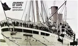  ?? ?? JOURNEY OF HOPE Windrush generation