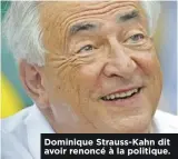  ??  ?? Dominique Strauss-Kahn dit avoir renoncé à la politique.