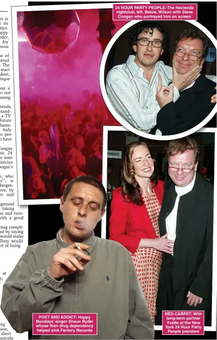  ?? ?? POET AND ADDICT: Happy Mondays’ singer Shaun Ryder whose then drug dependency helped sink Factory Records 24 HOUR PARTY PEOPLE: The Hacienda nightclub, left. Below, Wilson with Steve Coogan who portrayed him on screen
RED CARPET: With long-term partner Yvette at the New York 24 Hour Party People premiere