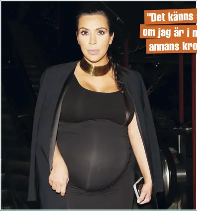  ??  ?? Kim Kardashian är snart ready to pop, och det ser hon fram emot. Kim mår nämligen inte bra av att ha gått upp så mycket i vikt under sin graviditet. ” För mig är graviditet det värsta jag har varit med om”, säger stjärnan.