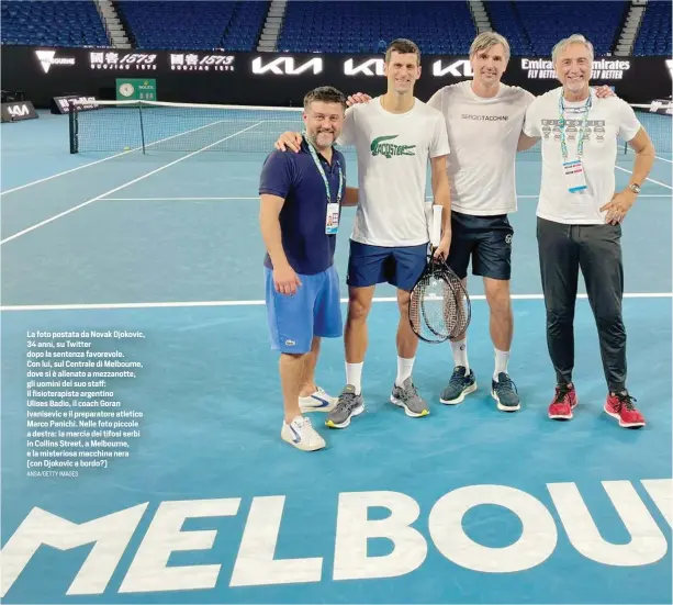  ?? ANSA/GETTY IMAGES ?? La foto postata da Novak Djokovic, 34 anni, su Twitter dopo la sentenza favorevole. Con lui, sul Centrale di Melbourne, dove si è allenato a mezzanotte, gli uomini del suo staff: il fisioterap­ista argentino Ulises Badio, il coach Goran Ivanisevic e il preparator­e atletico Marco Panichi. Nelle foto piccole a destra: la marcia dei tifosi serbi in Collins Street, a Melbourne, e la misteriosa macchina nera (con Djokovic a bordo?)