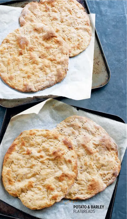  ??  ?? POTATO &amp; BARLEY FLATBREADS