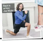  ??  ?? Back in action: Joe Wicks