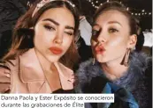  ??  ?? Danna Paola y Ester Expósito se conocieron durante las grabacione­s de Élite