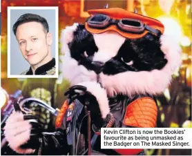  ??  ?? Kevin Clifton is now the Bookies’ favourite as being unmasked as the Badger on The Masked Singer.