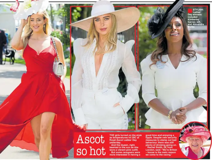  ??  ?? THE girls turned on the style as temperatur­es hit 20C at Royal Ascot Ladies’ Day yesterday.
And the Queen, right, beamed in the sun as she wore a vibrant pink outfit.
But some racegoers were more interested in having a good time and enjoying a...