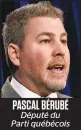  ??  ?? PASCAL BÉRUBÉ Député du Parti québécois